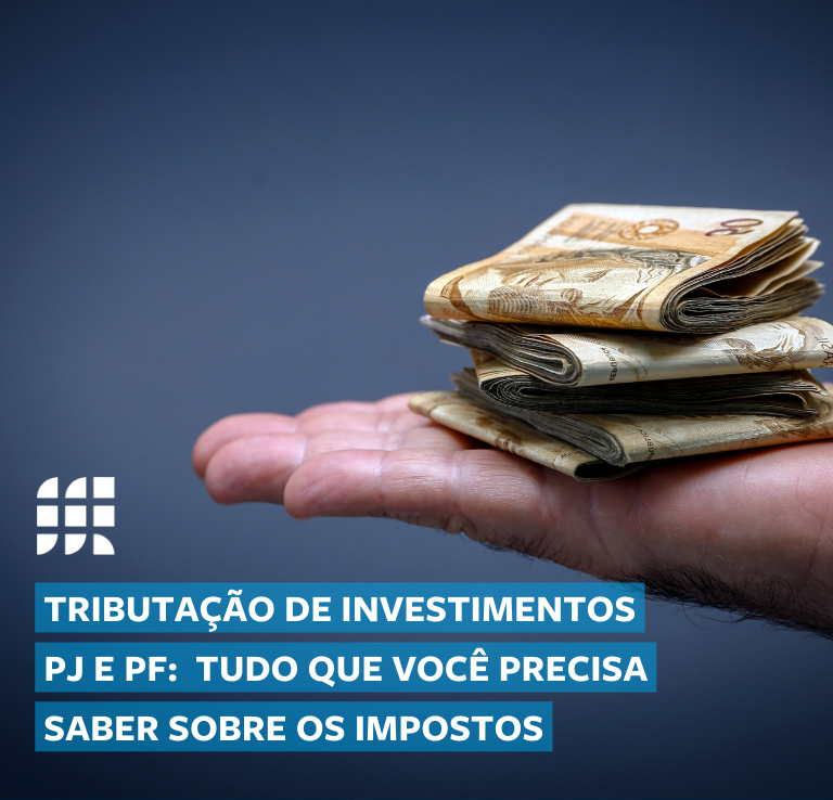 Tributação de investimentos PJ e PF: tudo que você precisa saber sobre os impostos 